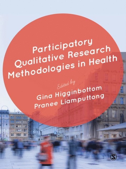 Pranee Liamputtong, Gina Higginbottom - Participatory Qualitative Research Methodologies in Health, E-bok