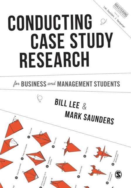 Mark N. K. Saunders, Bill Lee - Conducting Case Study Research for Business and Management Students, E-bok