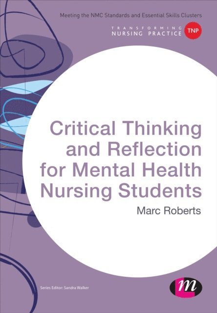 Marc Roberts - Critical Thinking and Reflection for Mental Health Nursing Students, E-bok