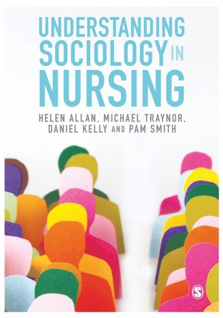 Pam Smith, Daniel Kelly, Michael Traynor, Helen Allan - Understanding Sociology in Nursing, E-bok
