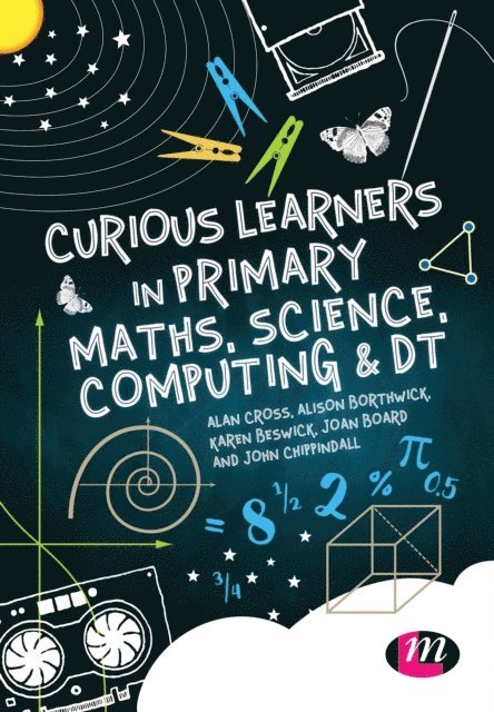 Jon Chippindall, Jon Board, Karen Beswick, Alison Borthwick, Alan Cross - Curious Learners in Primary Maths, Science, Computing and DT, E-bok