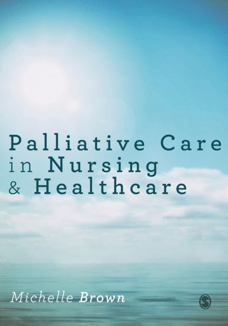 Michelle Brown - Palliative Care in Nursing and Healthcare, E-bok
