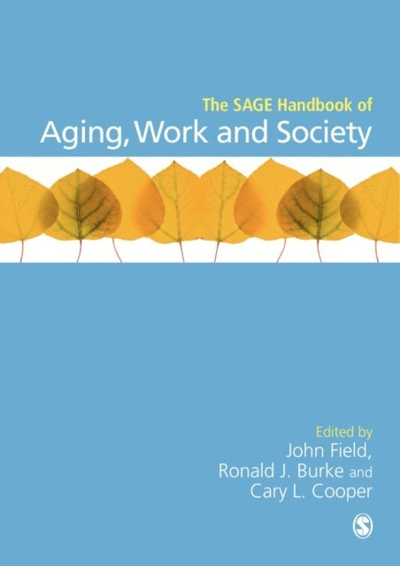 Cary L Cooper, Ronald J Burke, John Field - SAGE Handbook of Aging, Work and Society, E-bok
