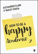 How to Be a Happy Academic av Alexander Clark, Bailey Sousa