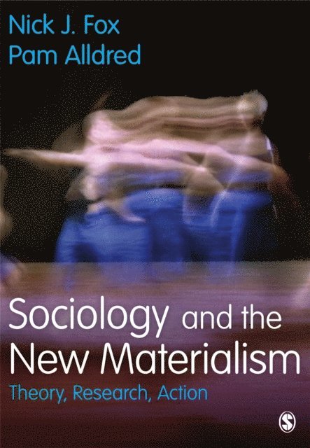 Pam Alldred, Nick J. Fox - Sociology and the New Materialism, E-bok
