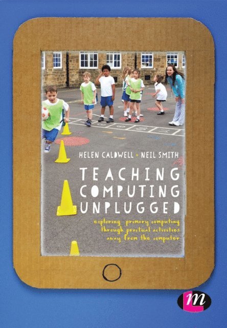Neil Smith, Helen Caldwell - Teaching Computing Unplugged in Primary Schools, E-bok