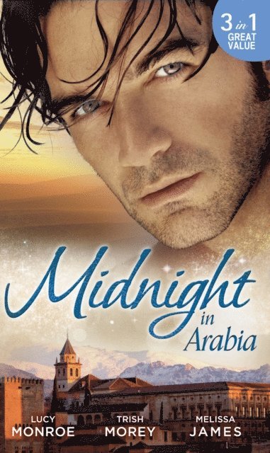 Melissa James, Trish Morey, Lucy Monroe - MIDNIGHT IN ARABIA EB, E-bok