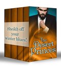 Desert Princes: Sheikh Boss, Hot Desert Nights / Secret Sheikh, Secret Baby / Sheikh in the City / To Catch A Sheikh