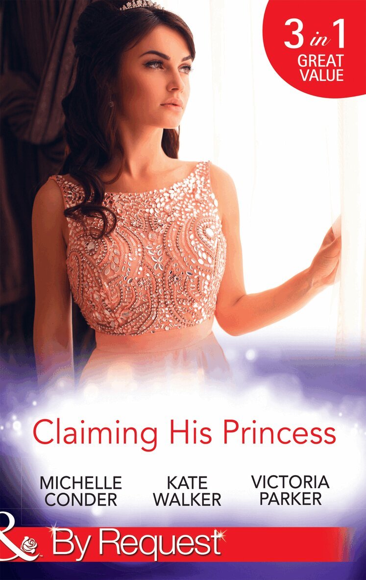 Michelle Conder, Kate Walker, Victoria Parker - Claiming His Princess, E-bok