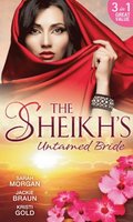 Sheikh's Untamed Bride: Lost to the Desert Warrior / Sheikh in the City / Her Ardent Sheikh