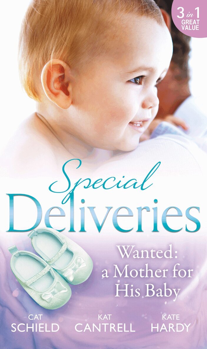 Cat Schield, Kat Cantrell, Kate Hardy - Special Deliveries: Wanted: A Mother For His Baby, E-bok