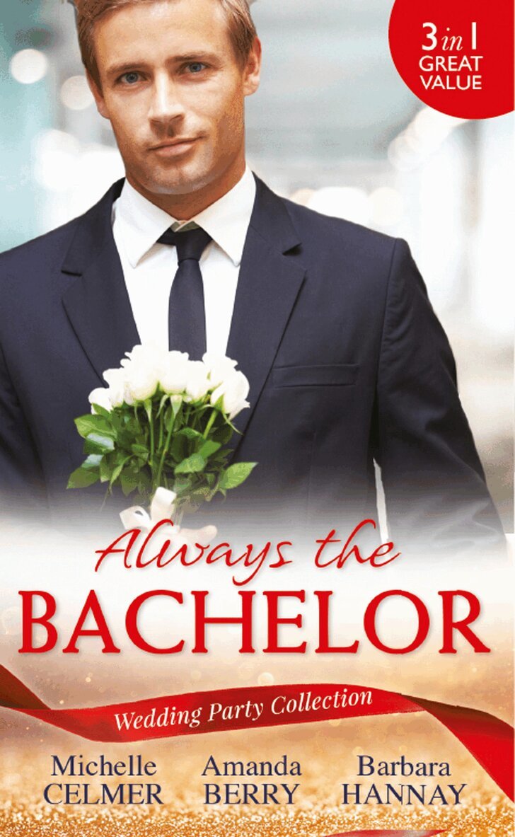 Michelle Celmer, Amanda Berry, Barbara Hannay - Wedding Party Collection: Always The Bachelor, E-bok