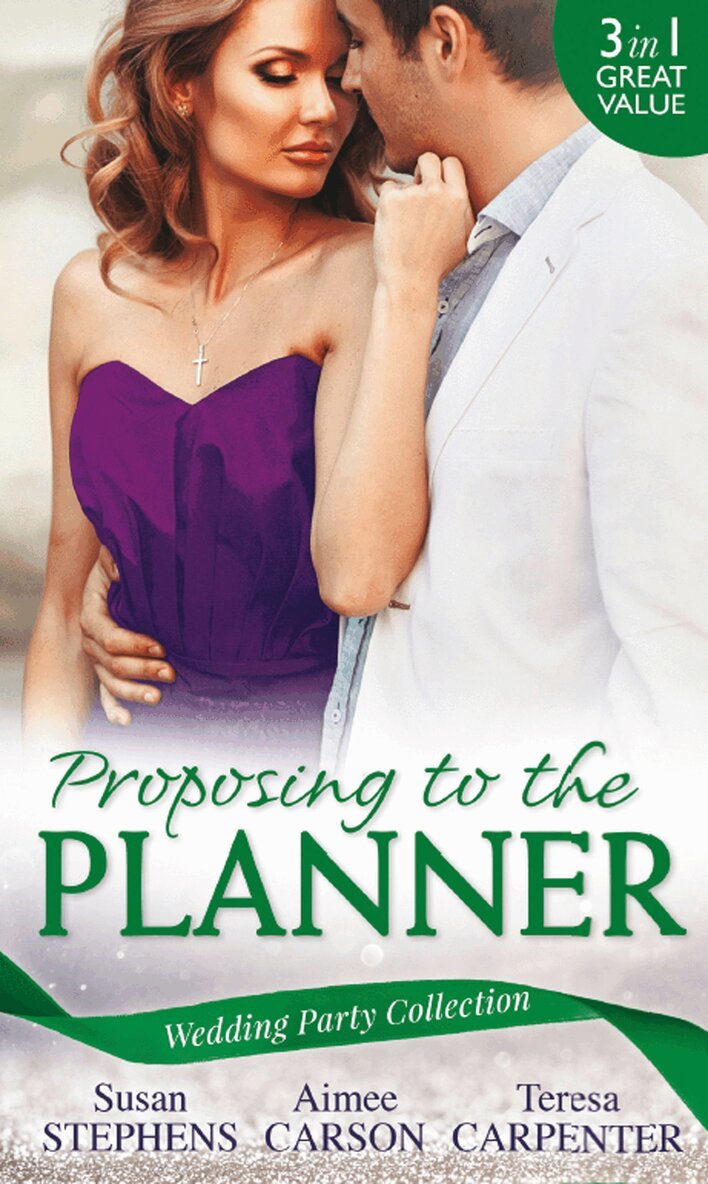 Susan Stephens, Aimee Carson, Teresa Carpenter - Wedding Party Collection: Proposing To The Planner, E-bok