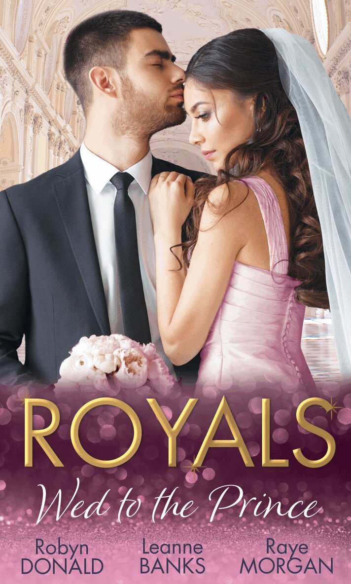 Robyn Donald, Leanne Banks, Raye Morgan - Royals: Wed To The Prince, E-bok