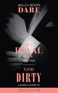 My Royal Sin / Playing Dirty: My Royal Sin (Arrogant Heirs) / Playing Dirty (Mills & Boon Dare)