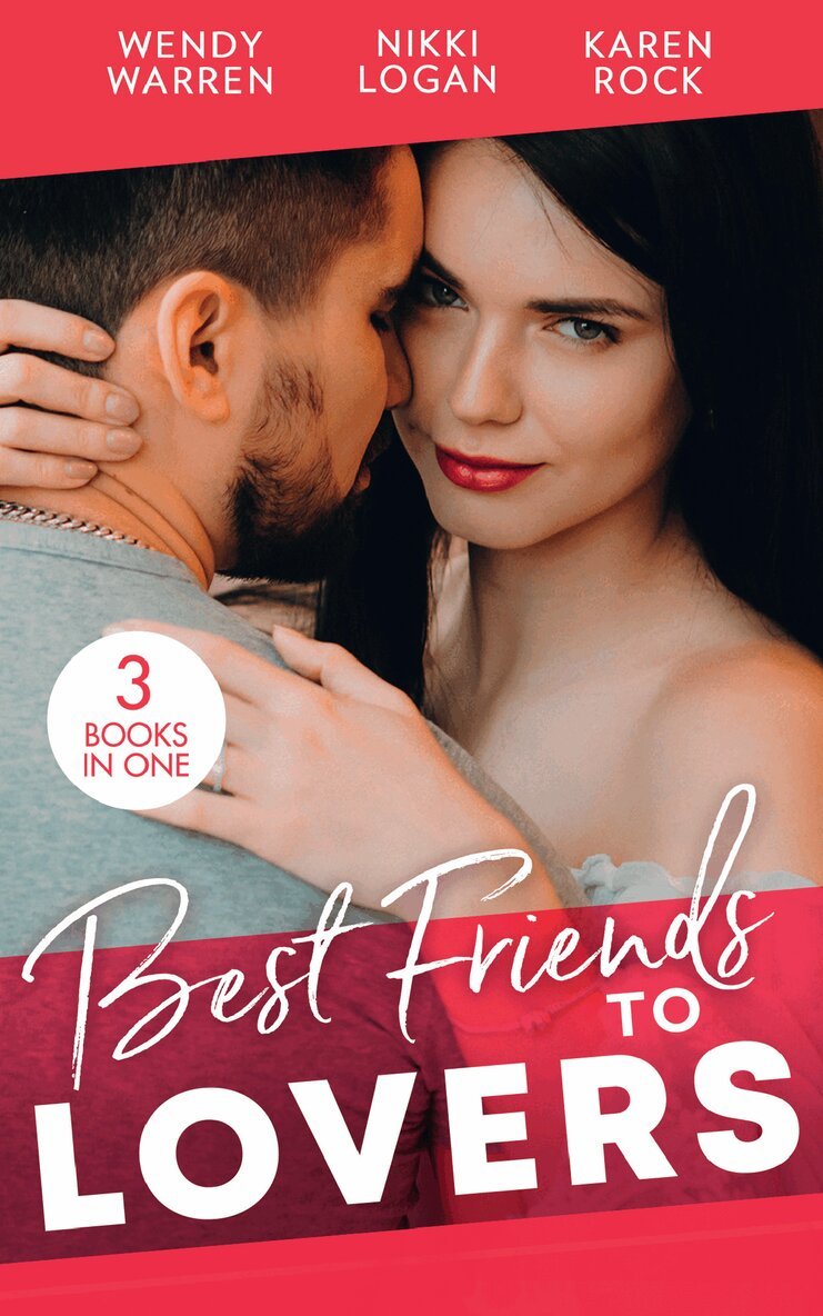Jules Bennett, Nikki Logan, Wendy Warren - Best Friends…To Lovers, E-bok