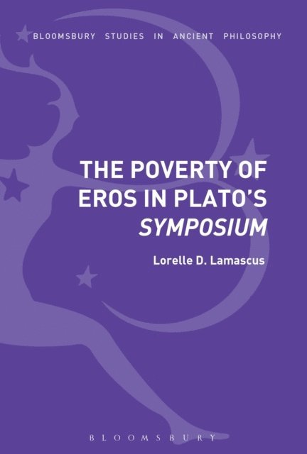 Lorelle D. Lamascus - Poverty of Eros in Plato’s Symposium, E-bok