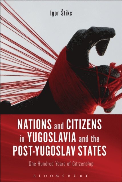 Igor Štiks - Nations and Citizens in Yugoslavia and the Post-Yugoslav States, E-bok
