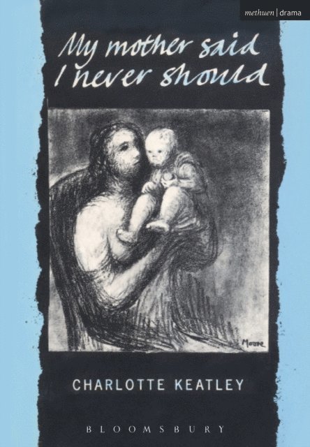 Charlotte Keatley - My Mother Said I Never Should, E-bok