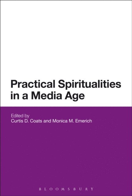 Curtis Coats, Monica M. Emerich - Practical Spiritualities in a Media Age, E-bok