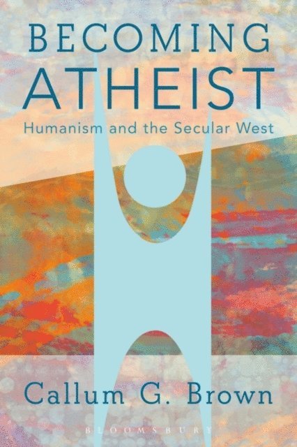 Callum G. Brown - Becoming Atheist, E-bok