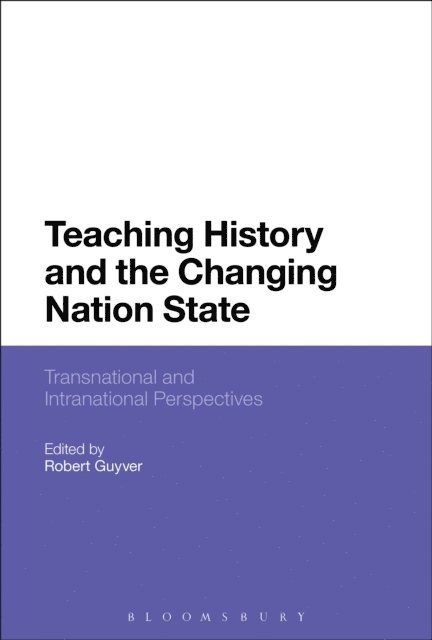 Robert Guyver - Teaching History and the Changing Nation State, E-bok