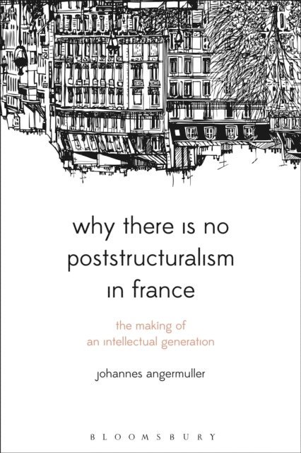 Johannes Angermuller - Why There Is No Poststructuralism in France, E-bok
