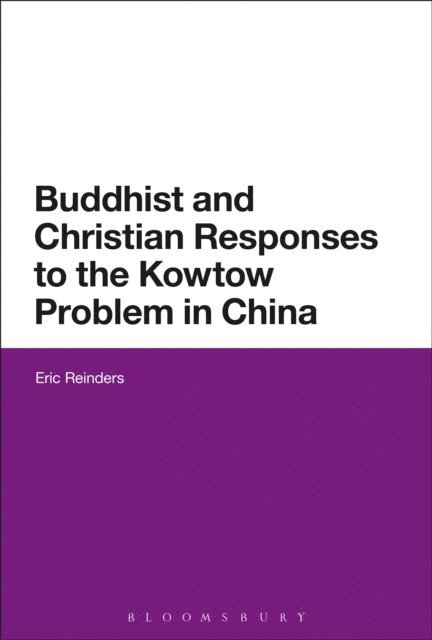 Eric Reinders - Buddhist and Christian Responses to the Kowtow Problem in China, E-bok