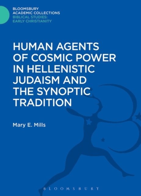 Mary E. Mills - Human Agents of Cosmic Power in Hellenistic Judaism and the Synoptic Tradition, E-bok