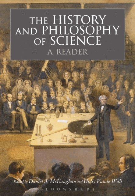 Daniel McKaughan, Holly VandeWall - History and Philosophy of Science:  A Reader, E-bok