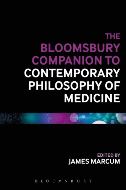 James A. Marcum - Bloomsbury Companion to Contemporary Philosophy of Medicine, E-bok