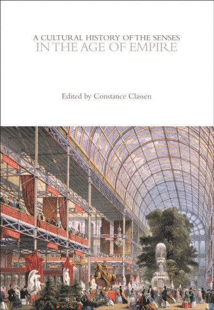 Constance Classen - Cultural History of the Senses in the Age of Empire, E-bok