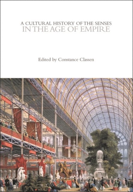 Constance Classen - Cultural History of the Senses in the Age of Empire, E-bok