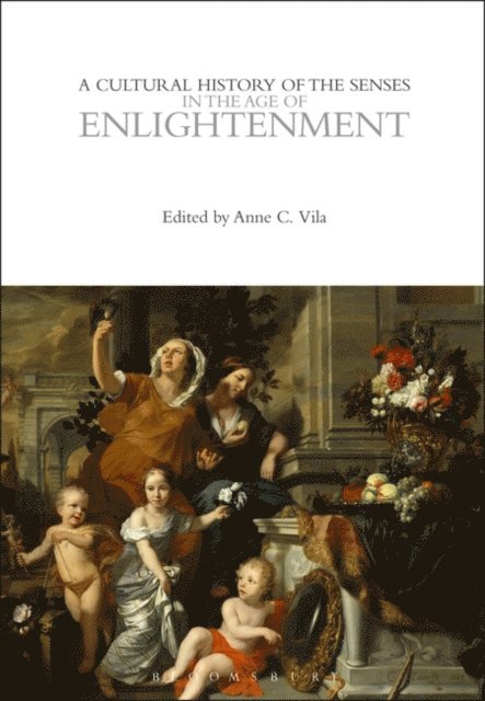 Anne C. Vila - Cultural History of the Senses in the Age of Enlightenment, E-bok