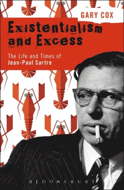 Gary Cox - Existentialism and Excess: The Life and Times of Jean-Paul Sartre, E-bok