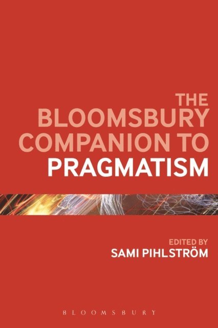 Sami Pihlström - Bloomsbury Companion to Pragmatism, E-bok