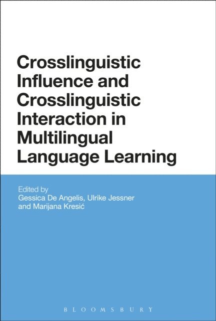 Gessica De Angelis, Ulrike Jessner, Marijana Kresic - Crosslinguistic Influence and Crosslinguistic Interaction in Multilingual Language Learning, E-bok