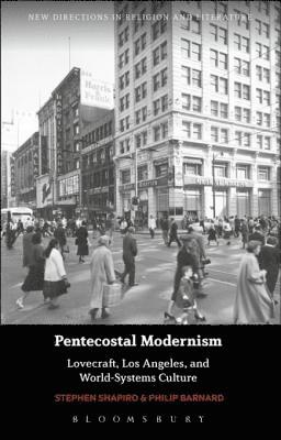 Stephen Shapiro, Philip Barnard - Pentecostal Modernism: Lovecraft, Los Angeles, and World-Systems Culture, E-bok