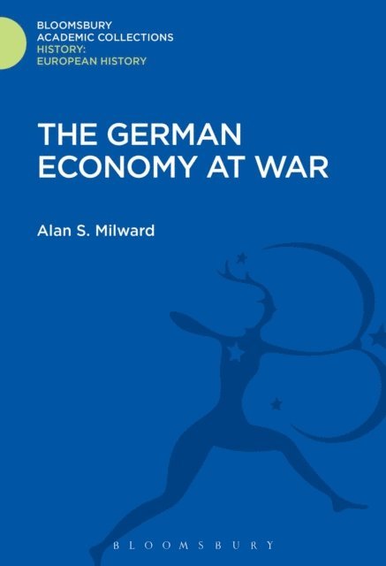 Alan S. Milward - German Economy at War, E-bok