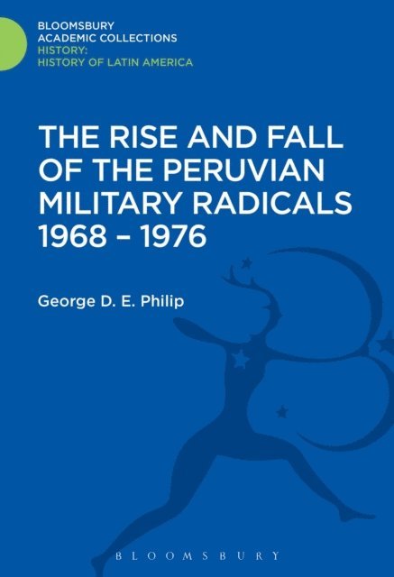 George D.E. Philip - Rise and Fall of the Peruvian Military Radicals 1968-1976, E-bok