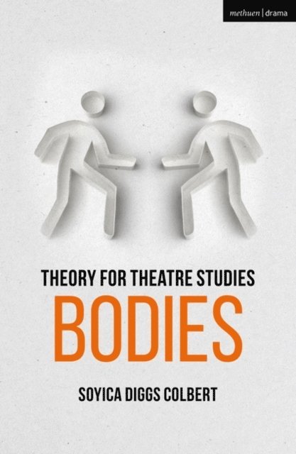 Soyica Diggs Colbert - Theory for Theatre Studies: Bodies, E-bok
