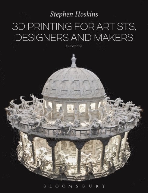 Stephen Hoskins - 3D Printing for Artists, Designers and Makers, E-bok