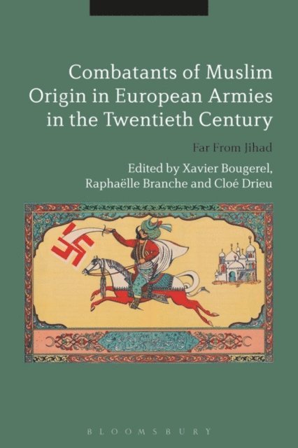 Xavier Bougarel, Raphaëlle Branche, Cloé Drieu - Combatants of Muslim Origin in European Armies in the Twentieth Century, E-bok