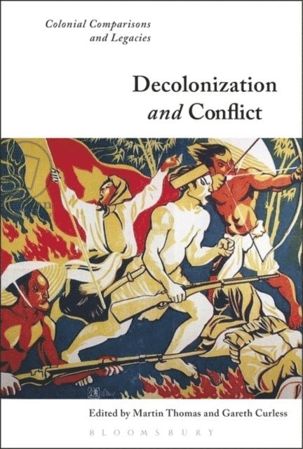 Martin Thomas, Gareth Curless - Decolonization and Conflict, E-bok