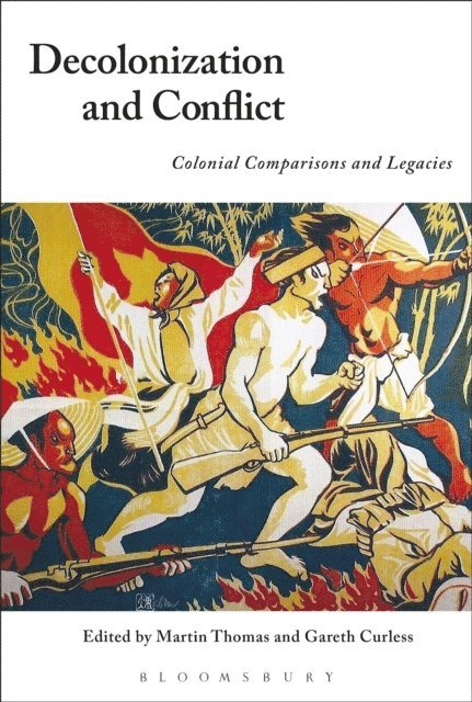 Martin Thomas, Gareth Curless - Decolonization and Conflict, E-bok