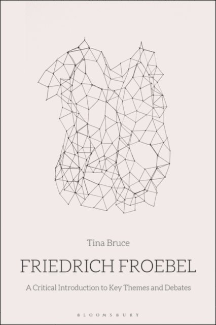 Tina Bruce - Friedrich Froebel, E-bok
