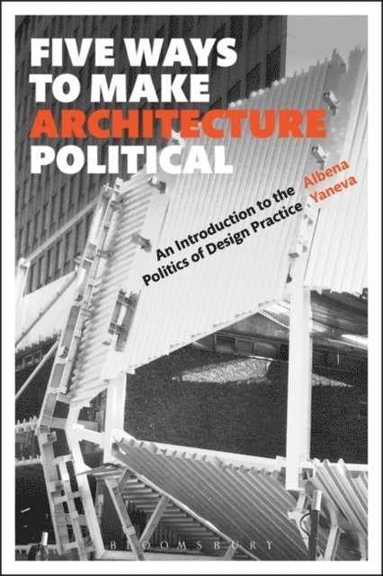 Albena Yaneva - Five Ways to Make Architecture Political, E-bok