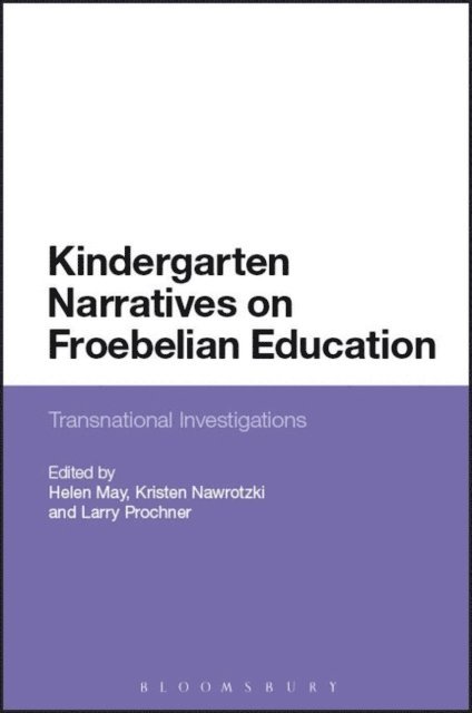 Helen May, Kristen Nawrotzki, Larry Prochner - Kindergarten Narratives on Froebelian Education, E-bok