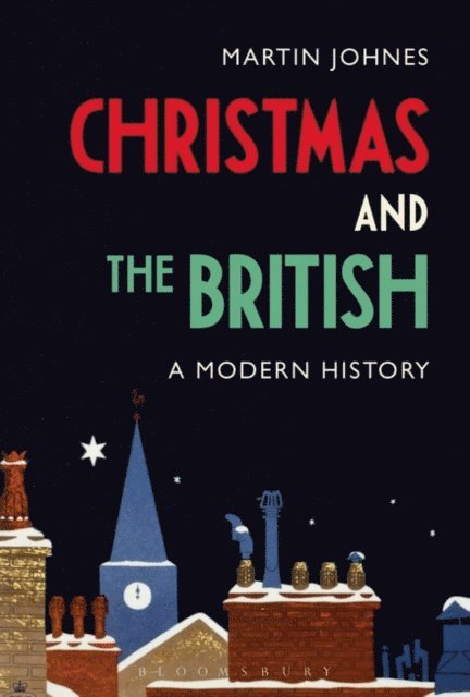 Martin Johnes - Christmas and the British: A Modern History, E-bok