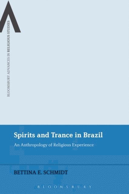 Bettina E. Schmidt - Spirits and Trance in Brazil, E-bok